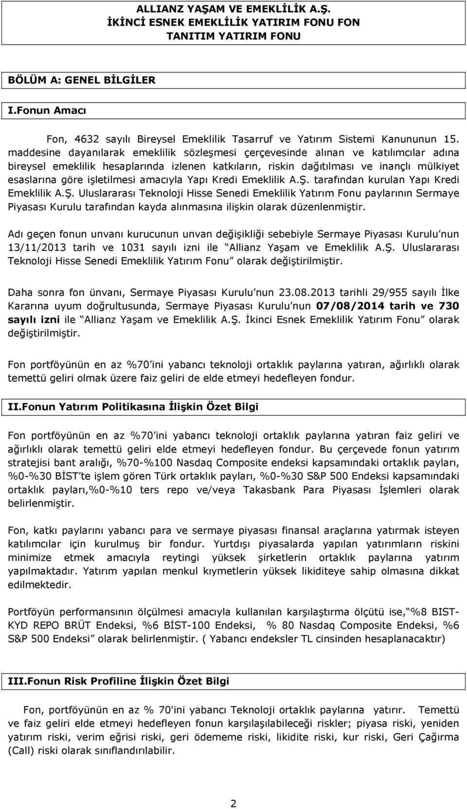 maddesine dayanılarak emeklilik sözleşmesi çerçevesinde alınan ve katılımcılar adına bireysel emeklilik hesaplarında izlenen katkıların, riskin dağıtılması ve inançlı mülkiyet esaslarına göre