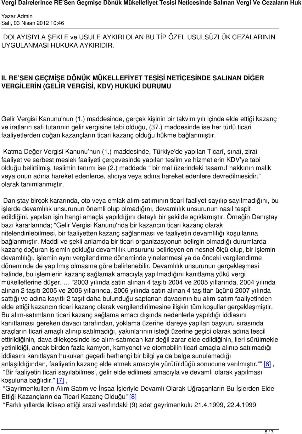 ) maddesinde, gerçek kişinin bir takvim yılı içinde elde ettiği kazanç ve iratların safi tutarının gelir vergisine tabi olduğu, (37.