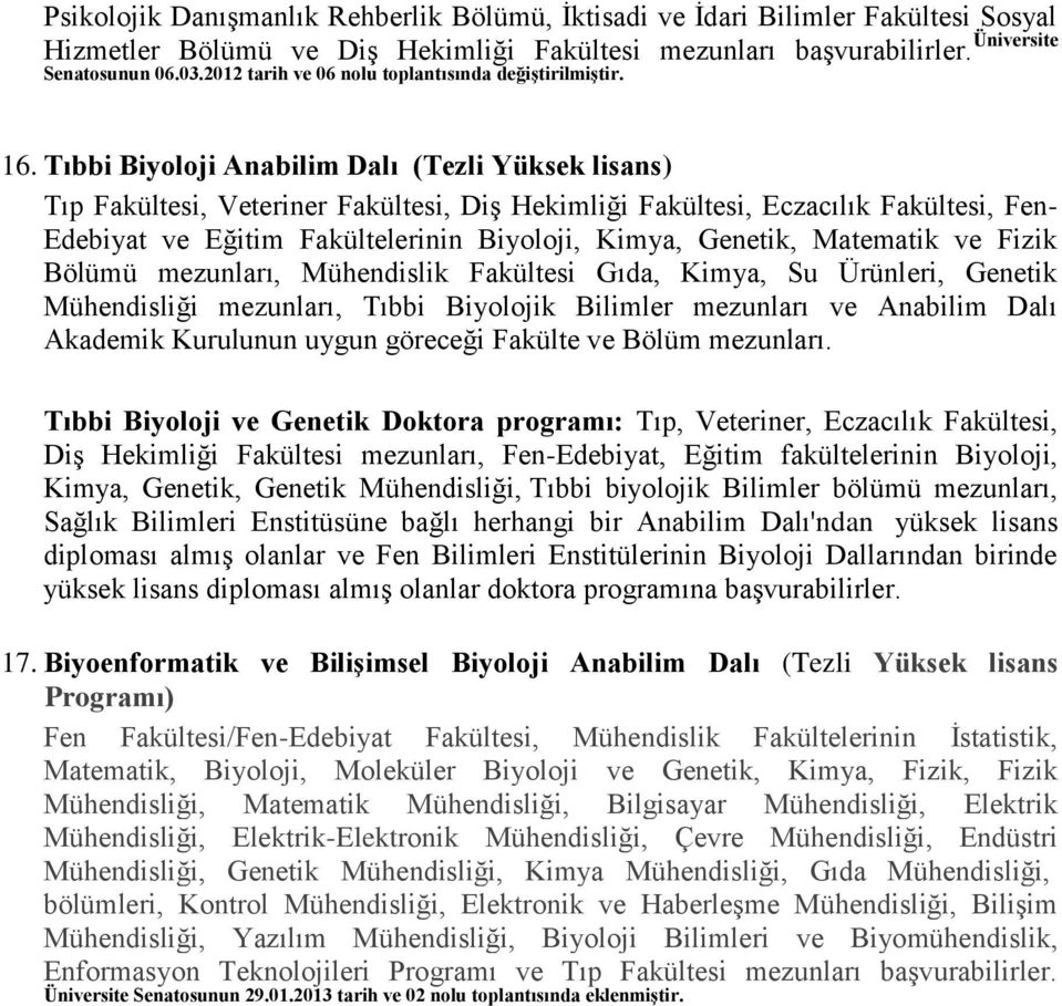 Tıbbi Biyoloji Anabilim Dalı (Tezli Yüksek lisans) Tıp Fakültesi, Veteriner Fakültesi, Diş Hekimliği Fakültesi, Eczacılık Fakültesi, Fen- Edebiyat ve Eğitim Fakültelerinin Biyoloji, Kimya, Genetik,