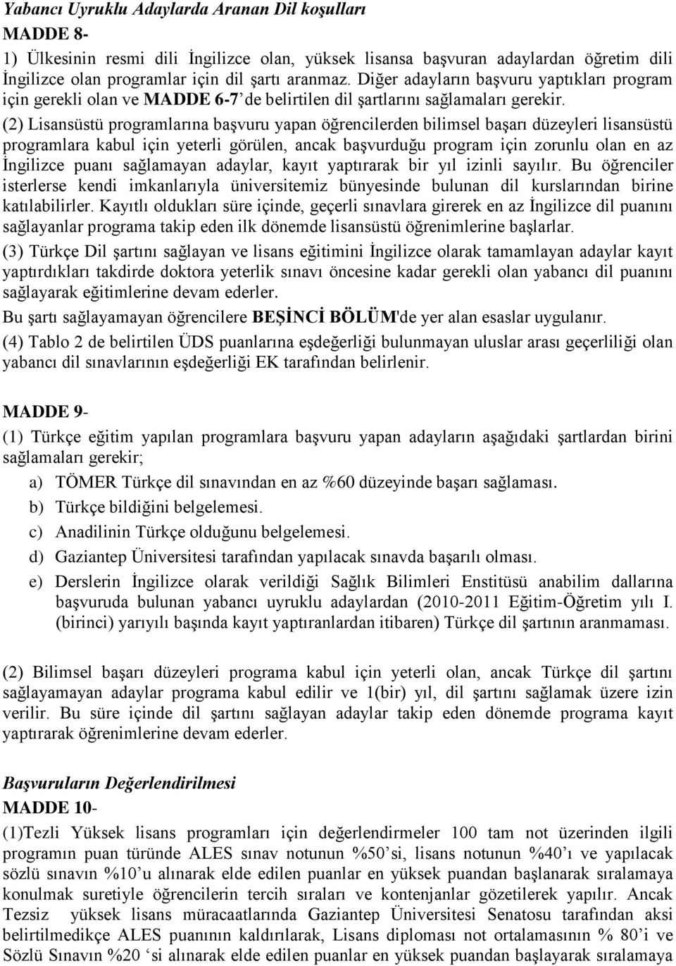 (2) Lisansüstü programlarına başvuru yapan öğrencilerden bilimsel başarı düzeyleri lisansüstü programlara kabul için yeterli görülen, ancak başvurduğu program için zorunlu olan en az İngilizce puanı