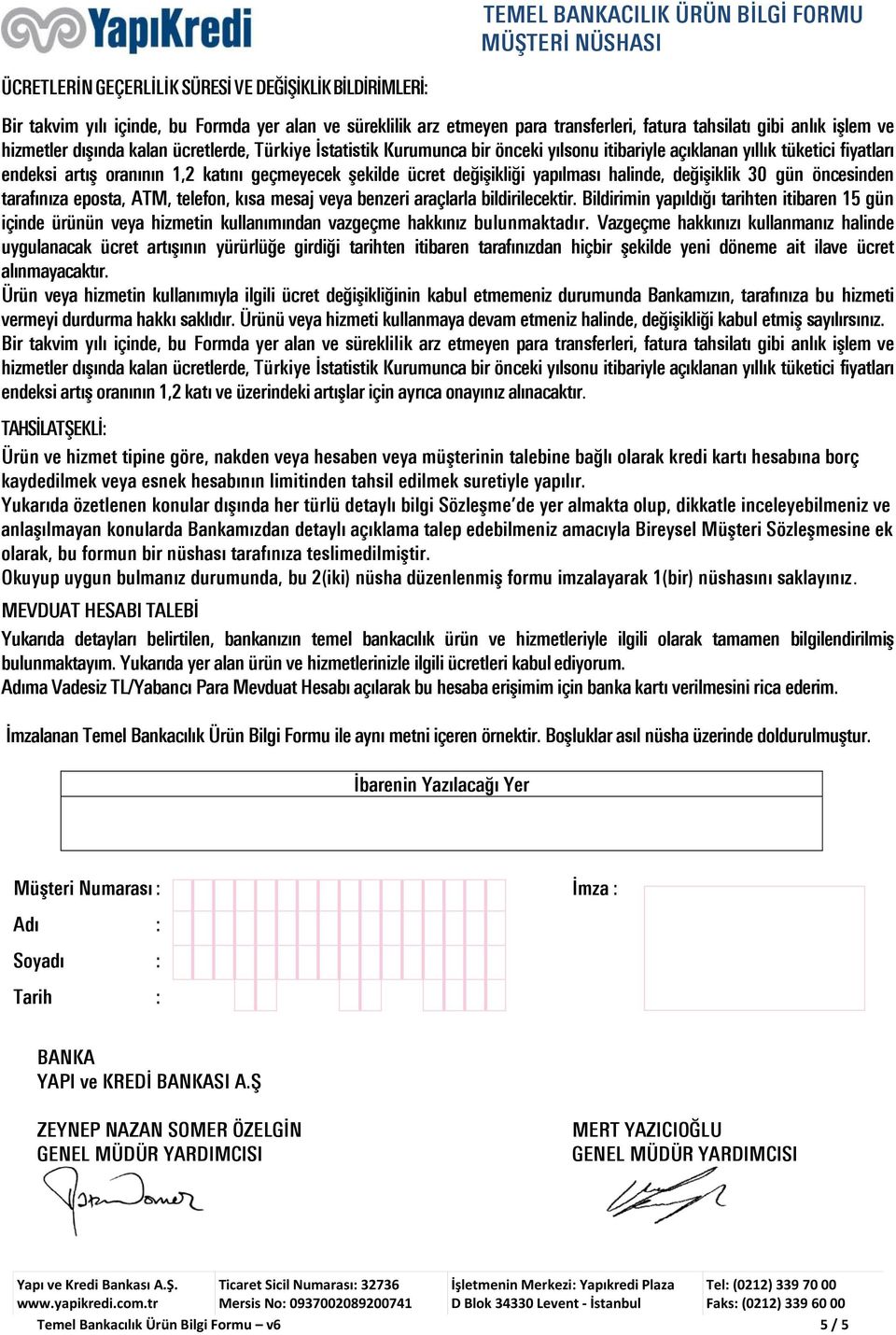 halinde, değişiklik 3 gün öncesinden tarafınıza eposta, ATM, telefon, kısa mesaj veya benzeri araçlarla bildirilecektir.