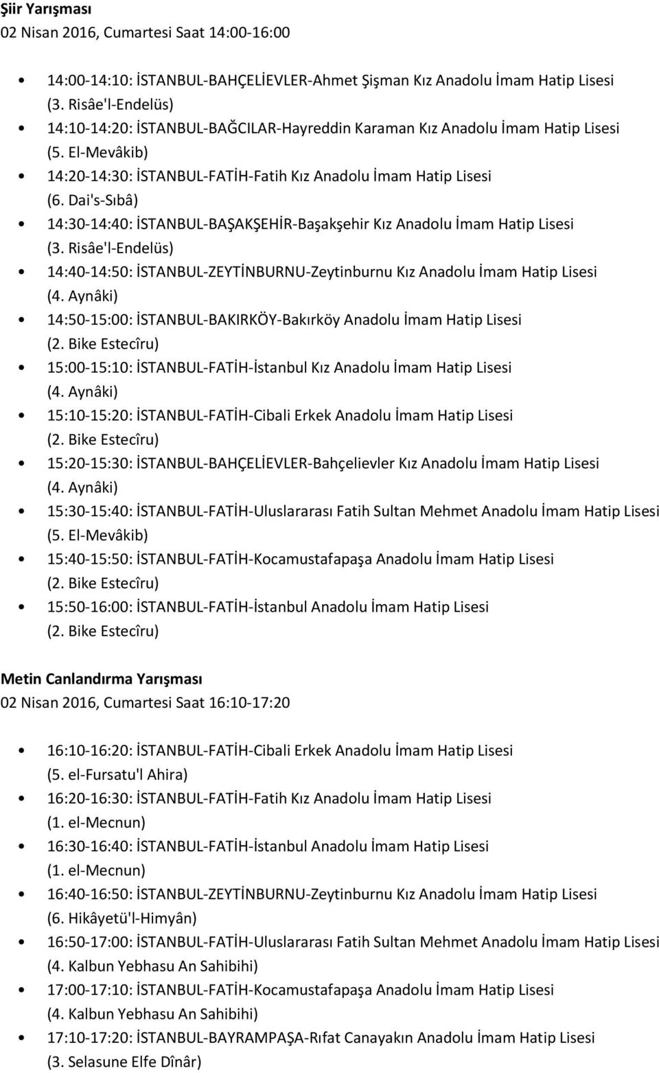 İSTANBUL-ZEYTİNBURNU-Zeytinburnu Kız Anadolu İmam Hatip Lisesi 14:50-15:00: İSTANBUL-BAKIRKÖY-Bakırköy Anadolu İmam Hatip Lisesi 15:00-15:10: İSTANBUL-FATİH-İstanbul Kız Anadolu İmam Hatip Lisesi