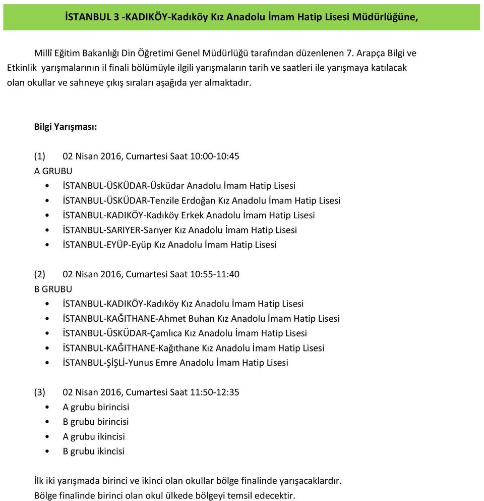 Bilgi Yarışması: (1) 02 Nisan 2016, Cumartesi Saat 10:00-10:45 A GRUBU İSTANBUL-ÜSKÜDAR-Üsküdar Anadolu İmam Hatip Lisesi İSTANBUL-ÜSKÜDAR-Tenzile Erdoğan Kız Anadolu İmam Hatip Lisesi