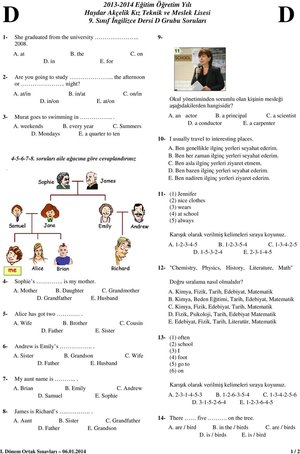 soruları aile ağacına göre cevaplandırınız 9- Okul yönetiminden sorumlu olan kişinin mesleği aşağıdakilerden hangisidir?. an actor. a principal. a scientist. a conductor.