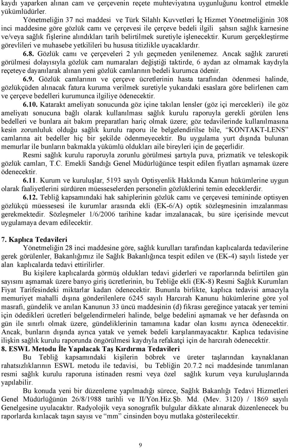 fişlerine alındıkları tarih belirtilmek suretiyle işlenecektir. Kurum gerçekleştirme görevlileri ve muhasebe yetkilileri bu hususa titizlikle uyacaklardır. 6.8.