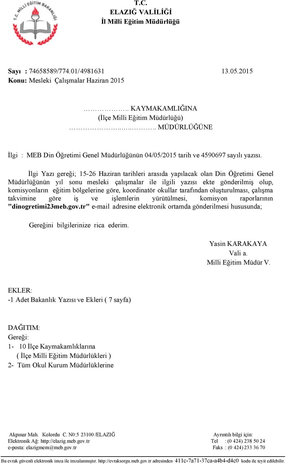 İlgi Yazı gereği; 15-26 Haziran tarihleri arasıda yapılacak olan Din Öğretimi Genel Müdürlüğünün yıl sonu mesleki çalışmalar ile ilgili yazısı ekte gönderilmiş olup, komisyonların eğitim bölgelerine