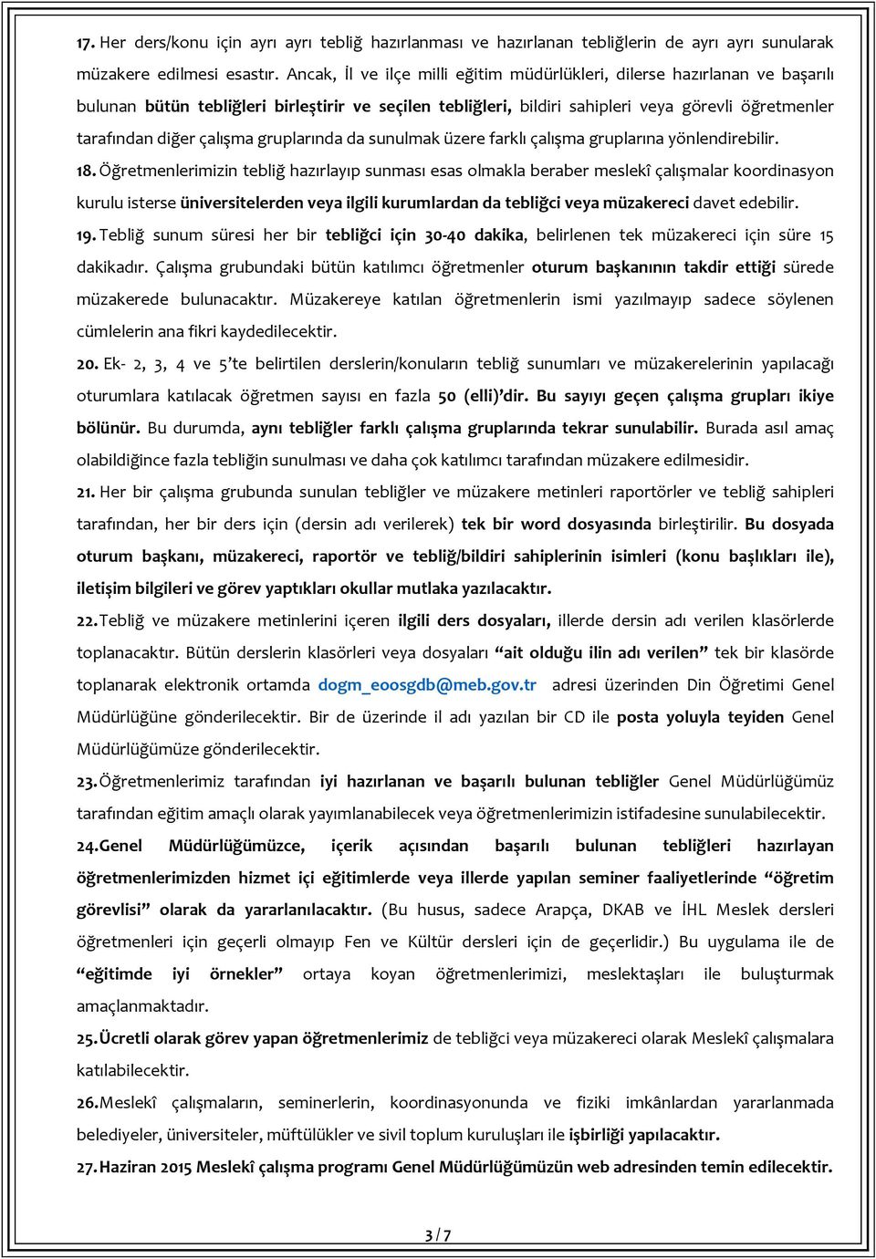 çalışma gruplarında da sunulmak üzere farklı çalışma gruplarına yönlendirebilir. 18.