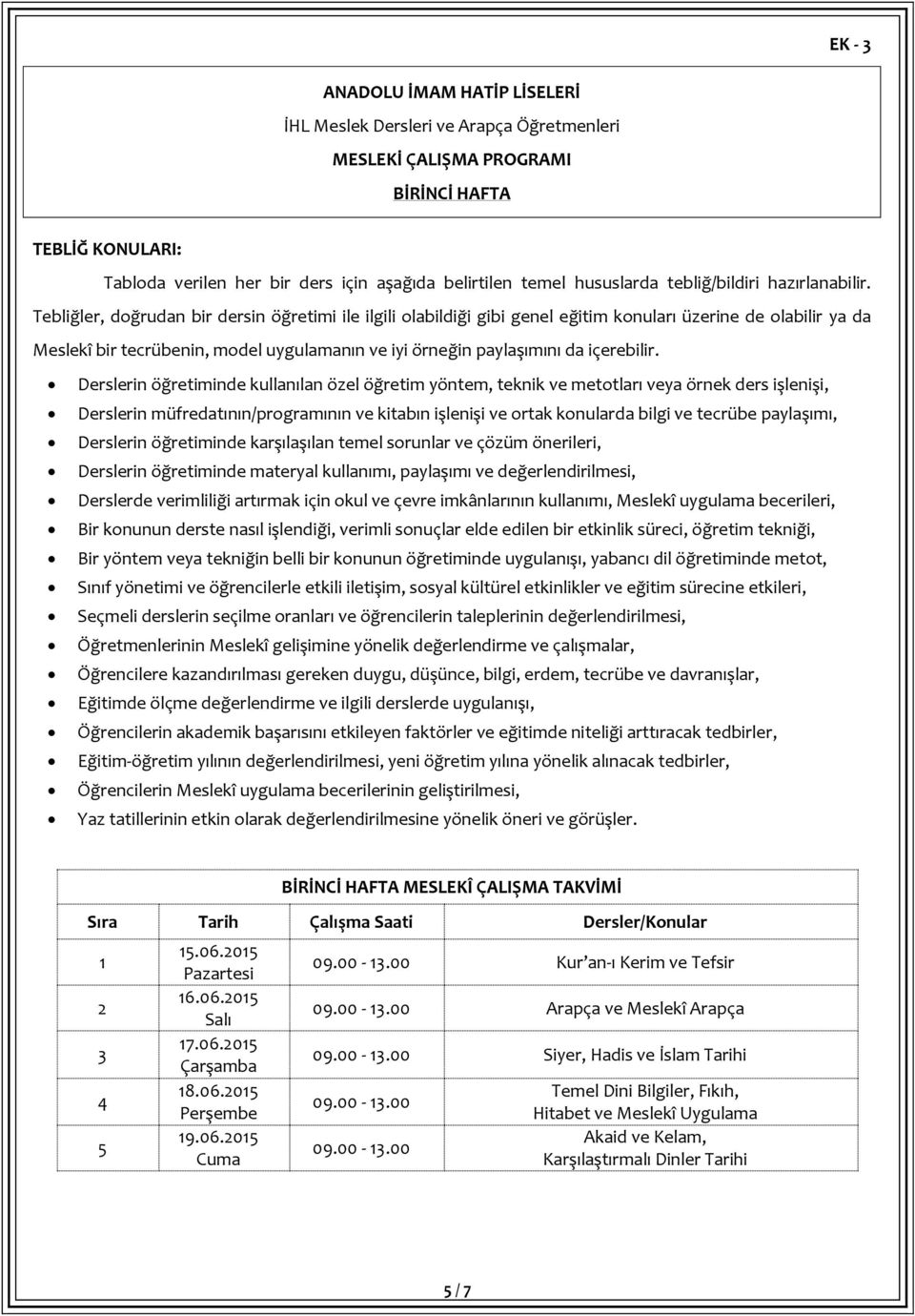 Tebliğler, doğrudan bir dersin öğretimi ile ilgili olabildiği gibi genel eğitim konuları üzerine de olabilir ya da Meslekî bir tecrübenin, model uygulamanın ve iyi örneğin paylaşımını da içerebilir.