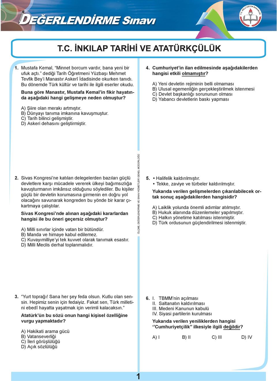 B) Dünyayı tanıma imkanına kavuşmuştur. C) Tarih bilinci gelişmiştir. D) Askeri dehasını geliştirmiştir. 4. Cumhuriyet in ilan edilmesinde aşağıdakilerden hangisi etkili olmamıştır?