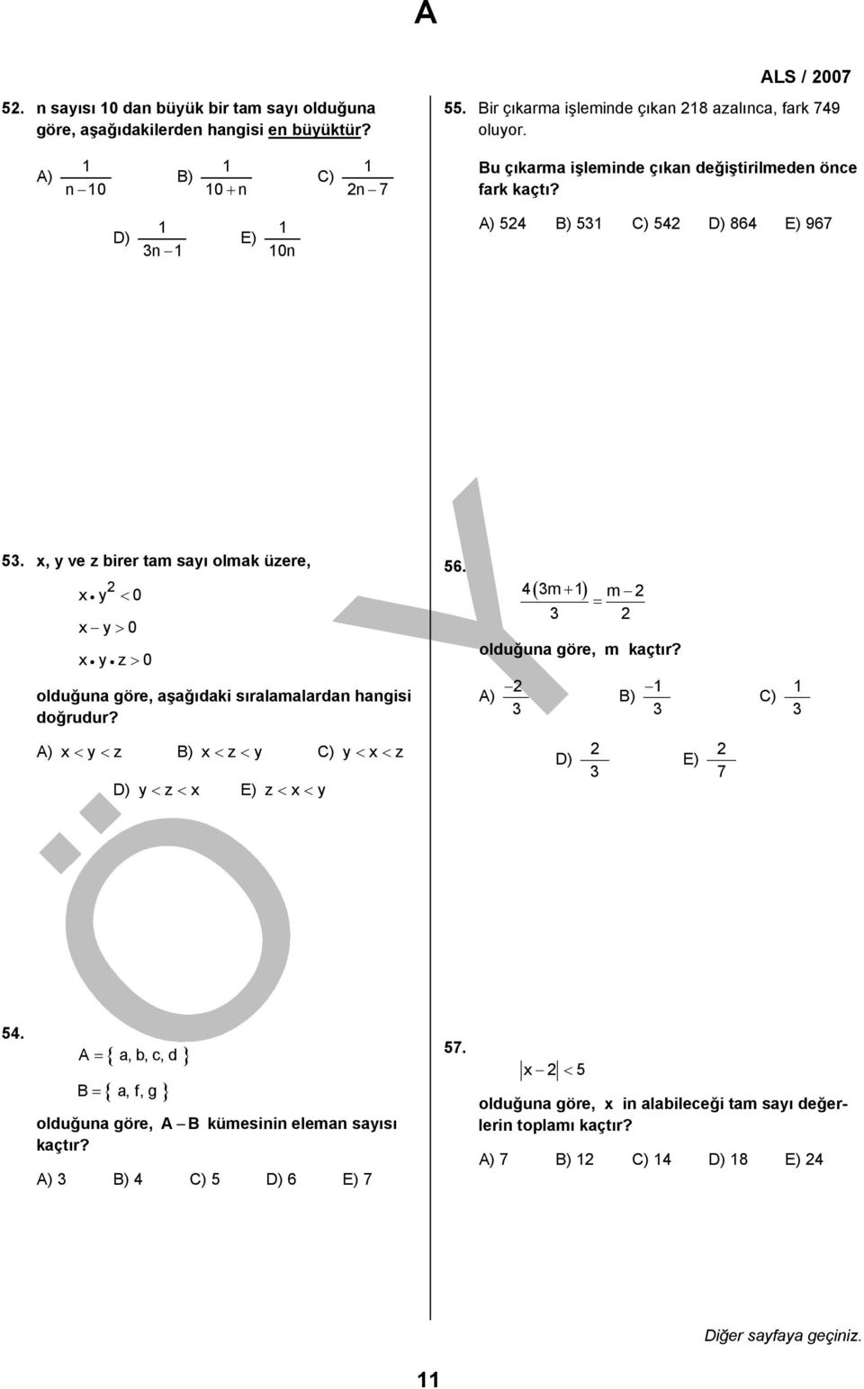 x, y ve z birer tam sayı olmak üzere, x y < 0 x y > 0 x y z > 0 olduğuna göre, aşağıdaki sıralamalardan hangisi doğrudur? 56. ( ) 4m+ m = olduğuna göre, m kaçtır?