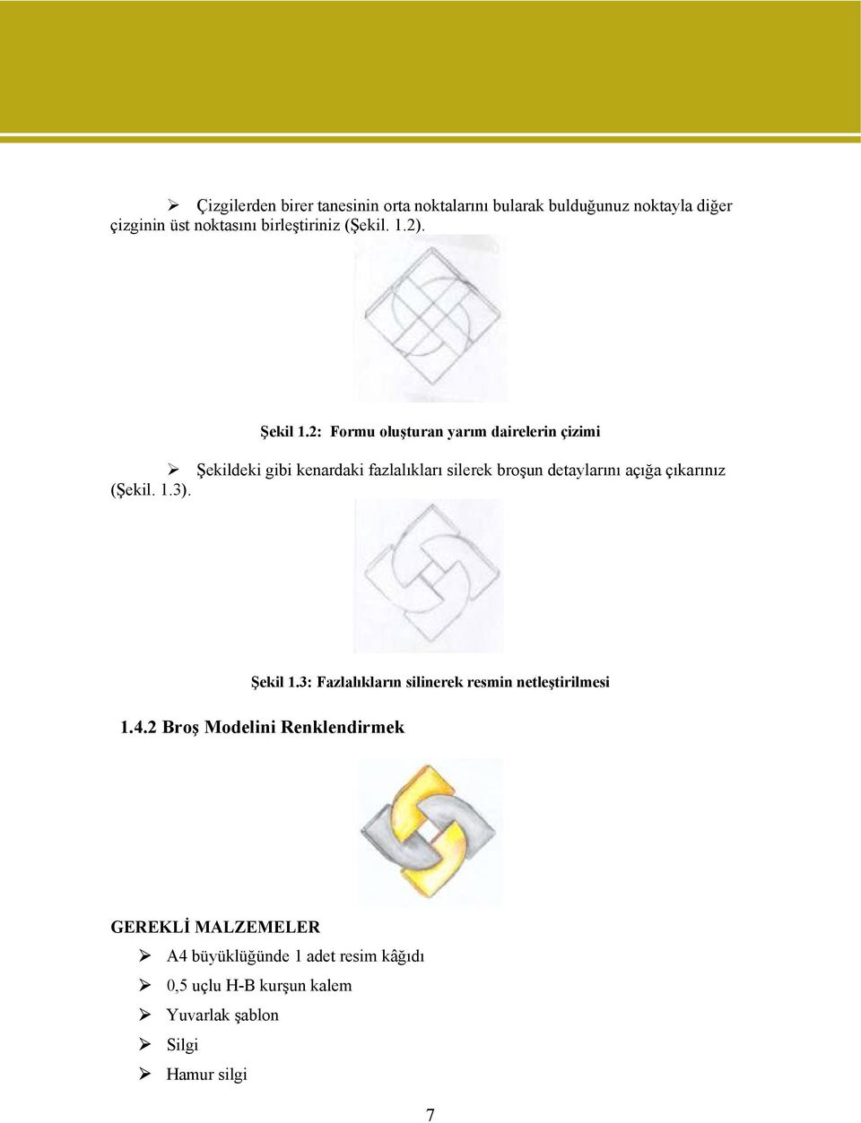 2: Formu oluşturan yarım dairelerin çizimi Şekildeki gibi kenardaki fazlalıkları silerek broşun detaylarını açığa