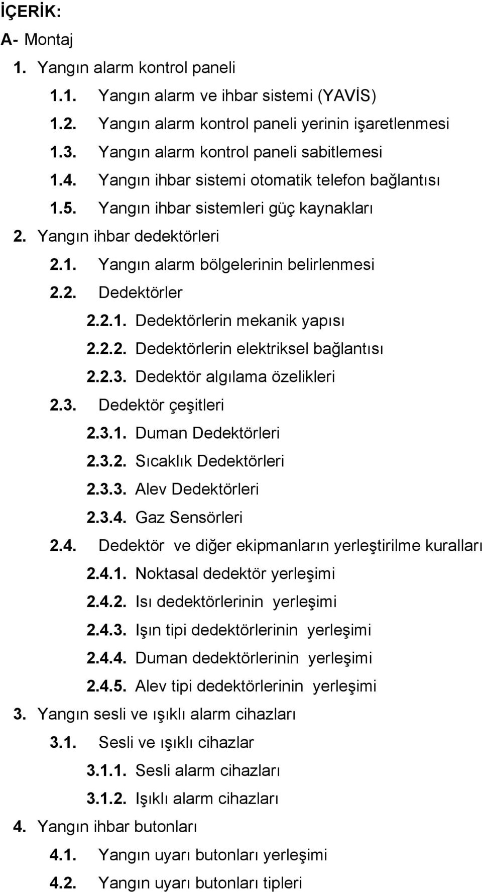 2.2. Dedektörlerin elektriksel bağlantısı 2.2.3. Dedektör algılama özelikleri 2.3. Dedektör çeşitleri 2.3.1. Duman Dedektörleri 2.3.2. Sıcaklık Dedektörleri 2.3.3. Alev Dedektörleri 2.3.4.