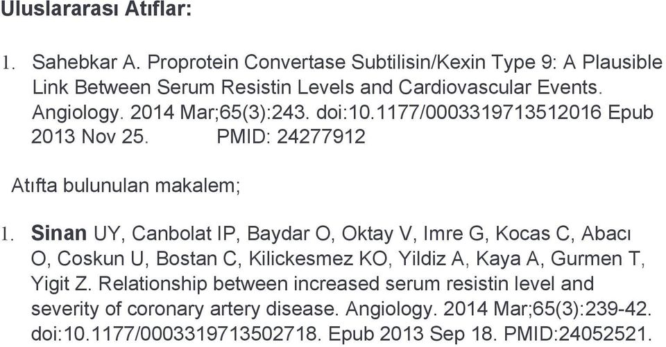 doi:10.1177/0003319713512016 Epub 2013 Nov 25. PMID: 24277912 Atıfta bulunulan makalem; 1.