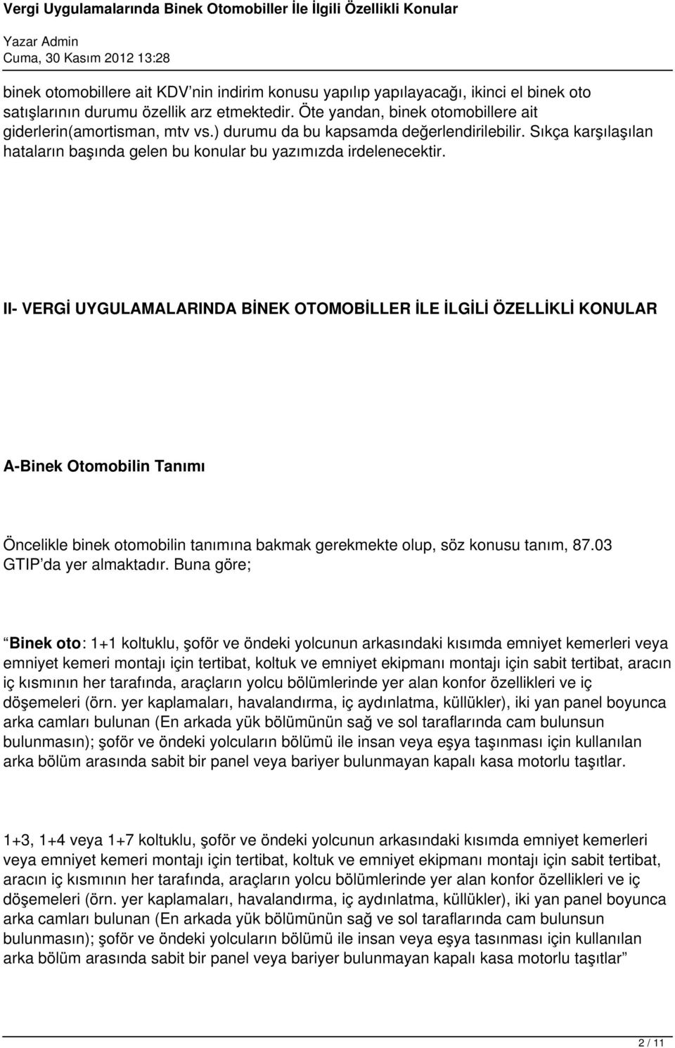 II- VERGİ UYGULAMALARINDA BİNEK OTOMOBİLLER İLE İLGİLİ ÖZELLİKLİ KONULAR A-Binek Otomobilin Tanımı Öncelikle binek otomobilin tanımına bakmak gerekmekte olup, söz konusu tanım, 87.