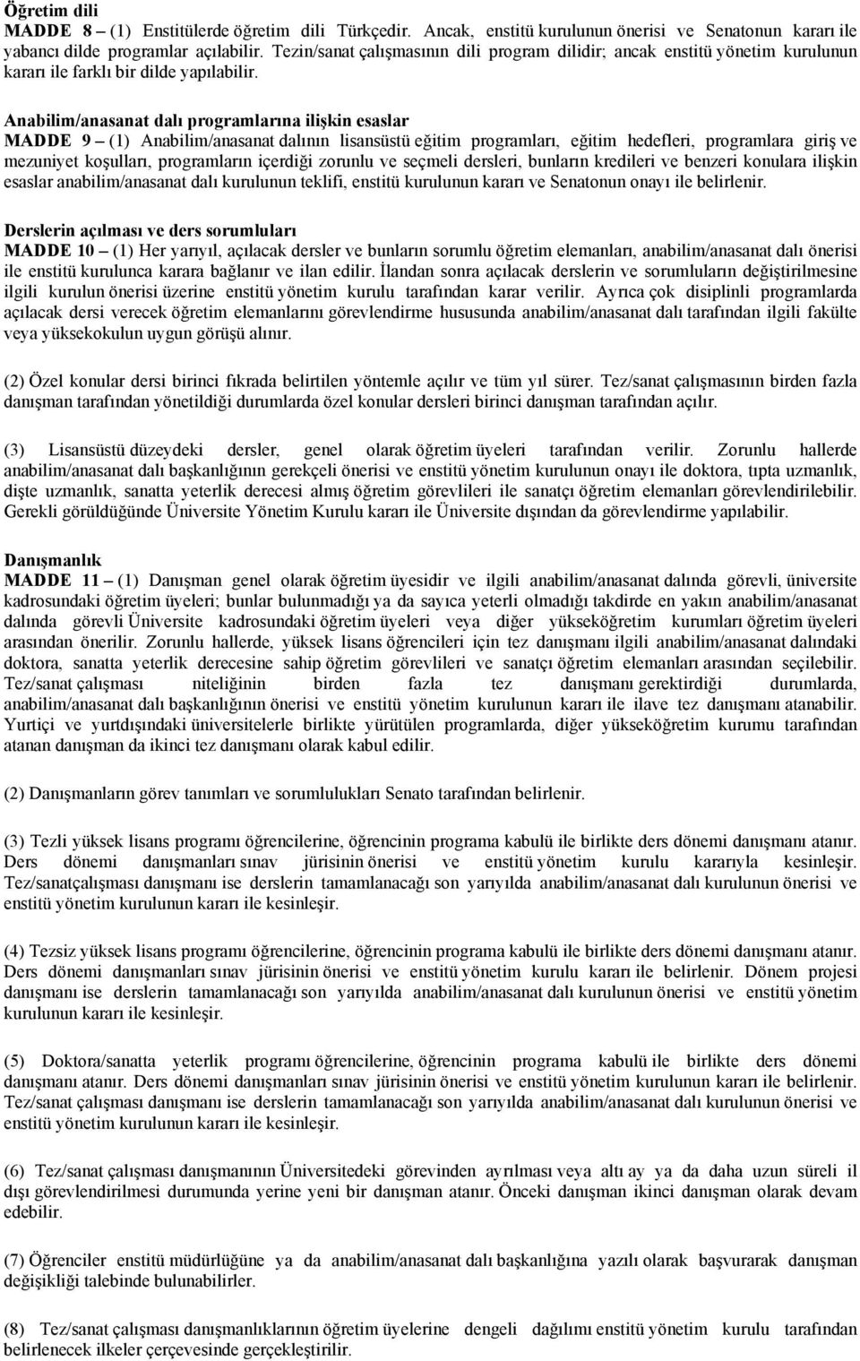 Anabilim/anasanat dalı programlarına ilişkin esaslar MADDE 9 (1) Anabilim/anasanat dalının lisansüstü eğitim programları, eğitim hedefleri, programlara giriş ve mezuniyet koşulları, programların