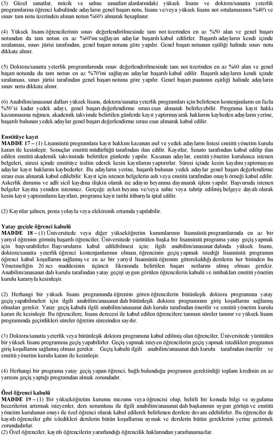 (4) Yüksek lisans öğrencilerinin sınav değerlendirilmesinde tam not üzerinden en az %50 alan ve genel başarı notundan da tam notun en az %60'ını sağlayan adaylar başarılı kabul edilirler.