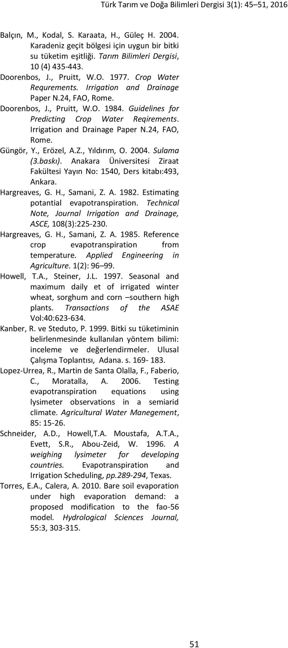 , Erözel, A.Z., Yıldırım, O. 2004. Sulama (3.baskı). Anakara Üniversitesi Ziraat Fakültesi Yayın No: 1540, Ders kitabı:493, Ankara. Hargreaves, G. H., Samani, Z. A. 1982.