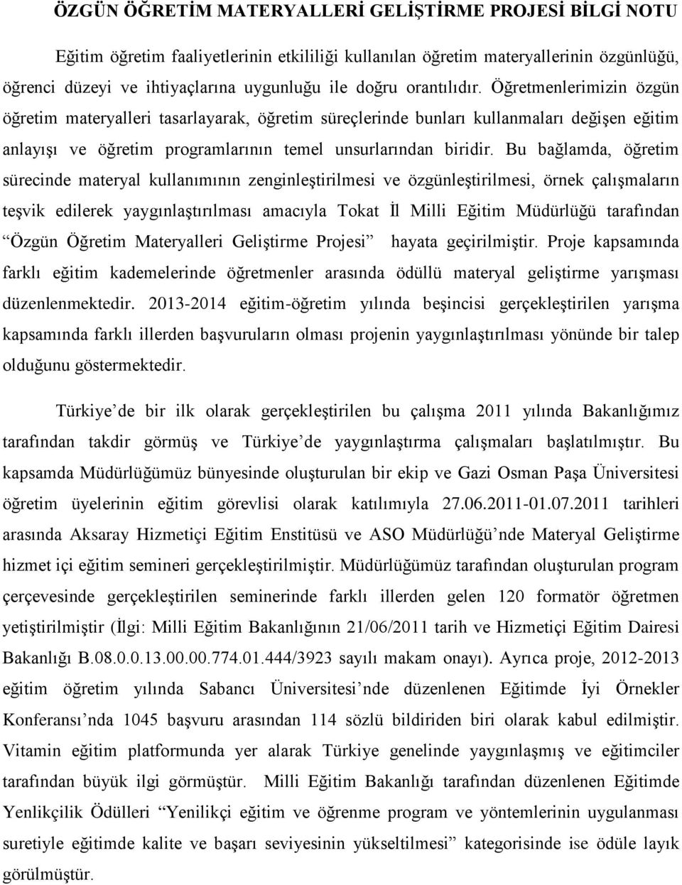 Bu bağlamda, öğretim sürecinde materyal kullanımının zenginleştirilmesi ve özgünleştirilmesi, örnek çalışmaların teşvik edilerek yaygınlaştırılması amacıyla Tokat İl Milli Eğitim Müdürlüğü tarafından