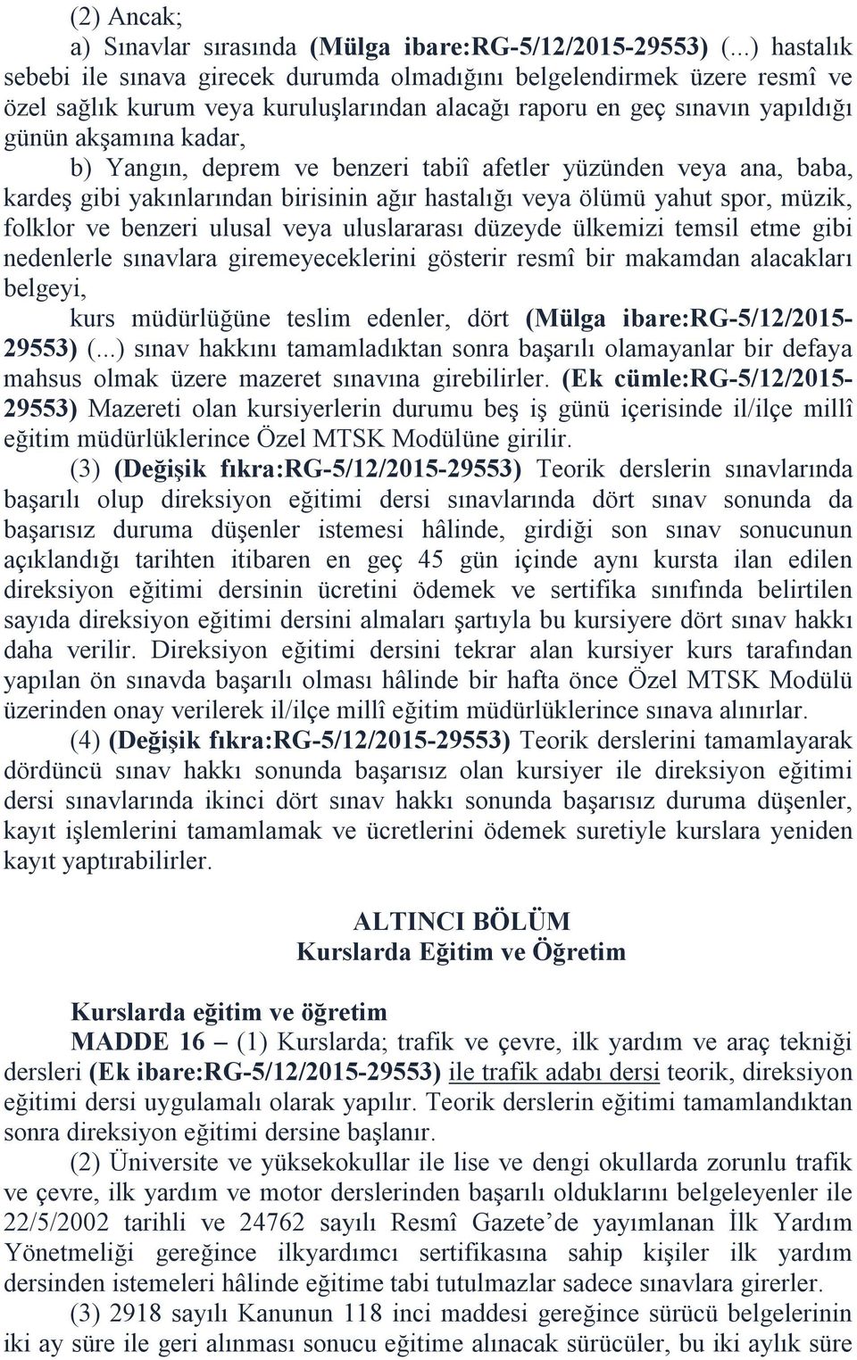 deprem ve benzeri tabiî afetler yüzünden veya ana, baba, kardeş gibi yakınlarından birisinin ağır hastalığı veya ölümü yahut spor, müzik, folklor ve benzeri ulusal veya uluslararası düzeyde ülkemizi