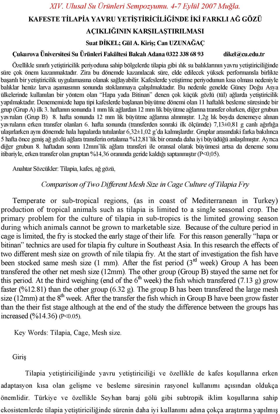 tr Özellikle sınırlı yetiştiricilik periyoduna sahip bölgelerde tilapia gibi ılık su balıklarının yavru yetiştiriciliğinde süre çok önem kazanmaktadır.