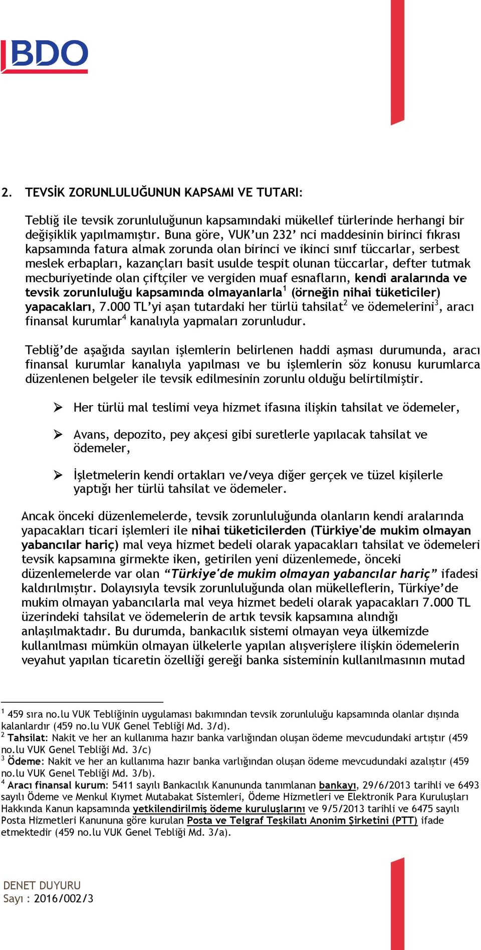 defter tutmak mecburiyetinde olan çiftçiler ve vergiden muaf esnafların, kendi aralarında ve tevsik zorunluluğu kapsamında olmayanlarla 1 (örneğin nihai tüketiciler) yapacakları, 7.