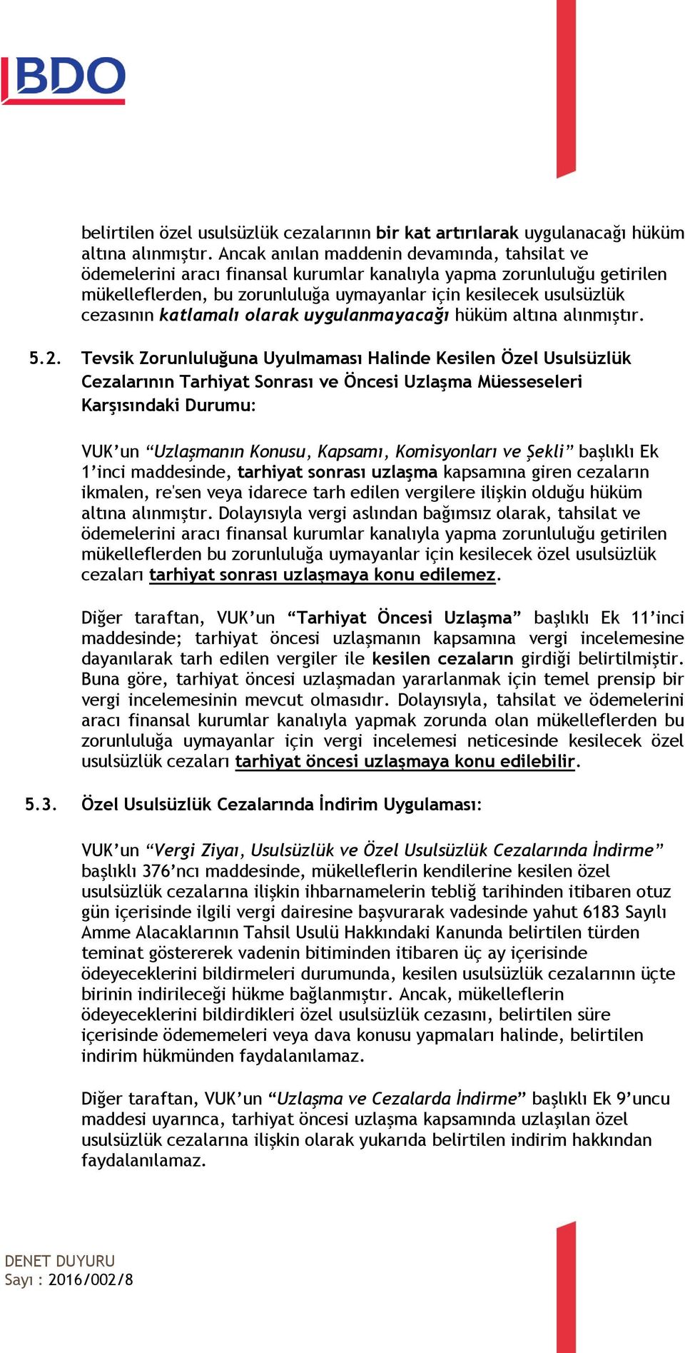 katlamalı olarak uygulanmayacağı hüküm altına alınmıştır. 5.2.