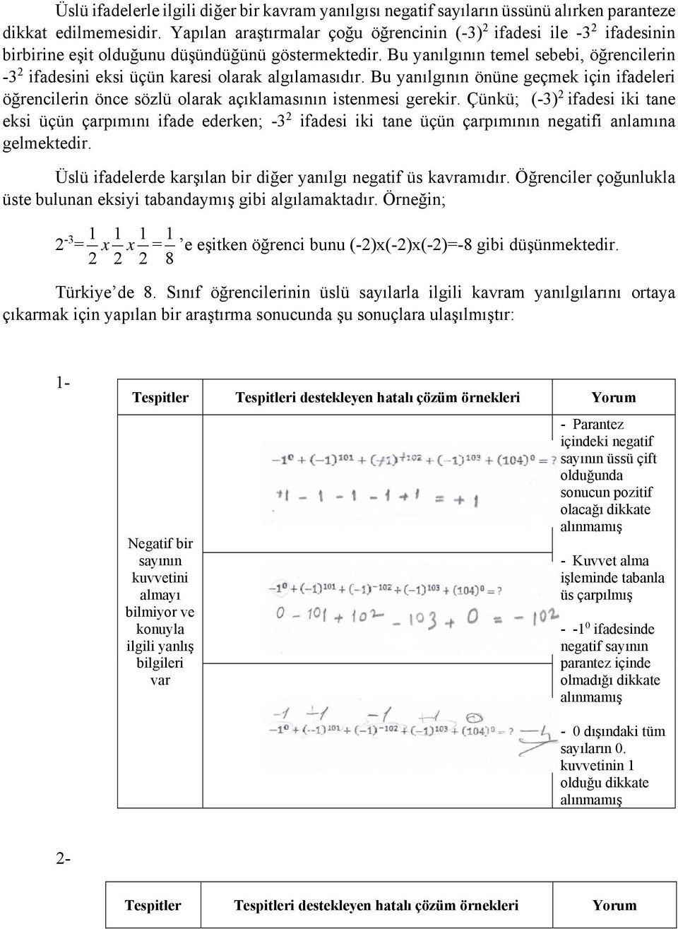 Bu yanılgının temel sebebi, öğrencilerin - ifadesini eksi üçün karesi olarak algılamasıdır. Bu yanılgının önüne geçmek için ifadeleri öğrencilerin önce sözlü olarak açıklamasının istenmesi gerekir.