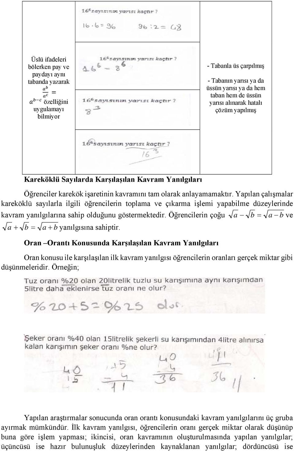 Yapılan çalışmalar kareköklü sayılarla ilgili öğrencilerin toplama ve çıkarma işlemi yapabilme düzeylerinde kavram yanılgılarına sahip olduğunu göstermektedir.