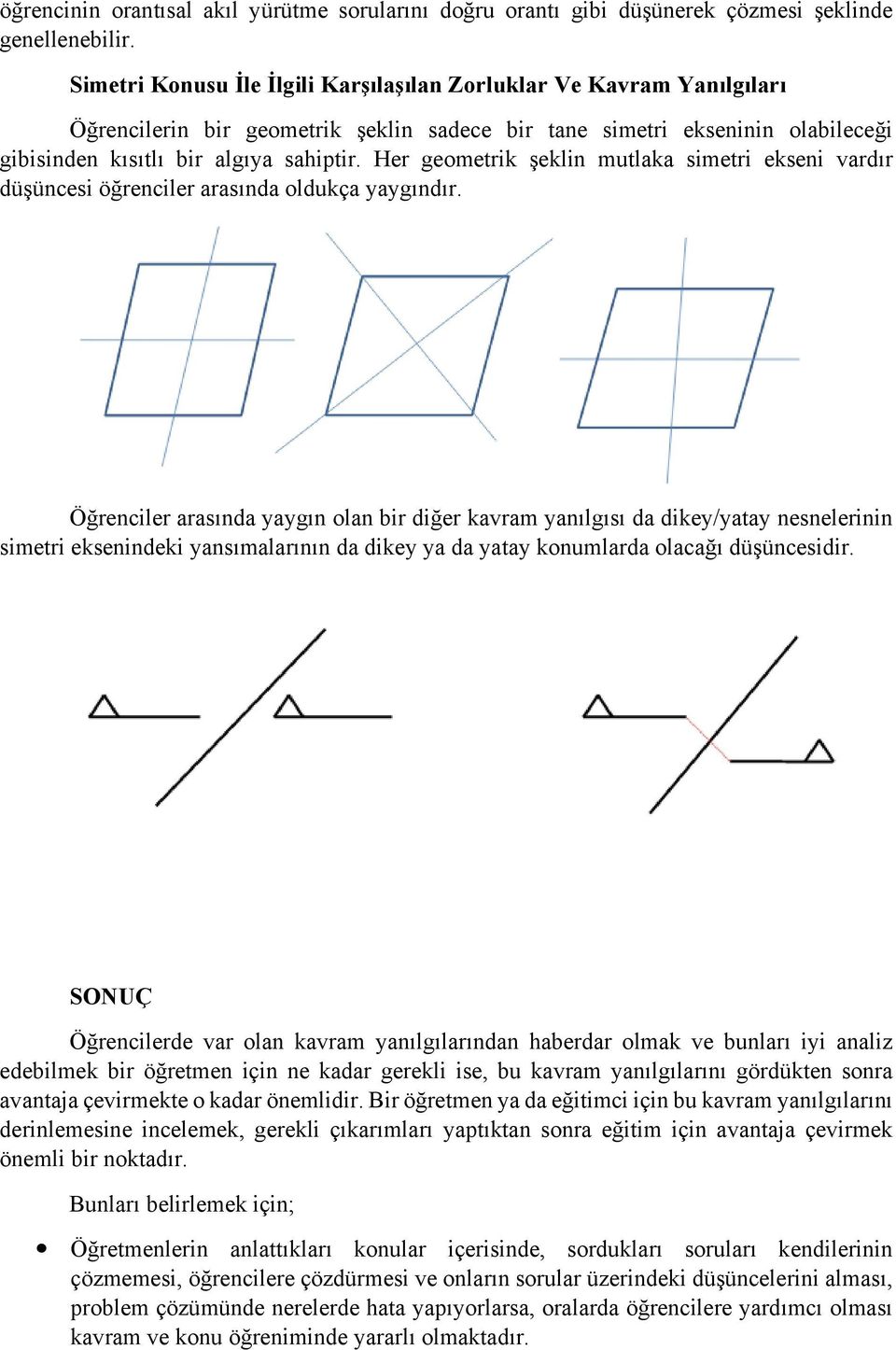 Her geometrik şeklin mutlaka simetri ekseni vardır düşüncesi öğrenciler arasında oldukça yaygındır.