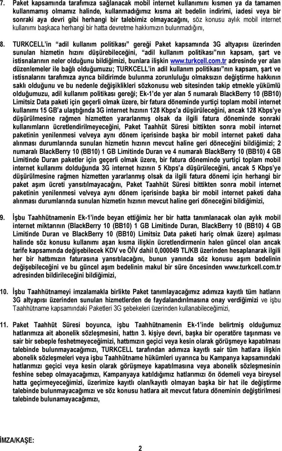 TURKCELL in adil kullanım politikası gereği kapsamında 3G altyapısı üzerinden sunulan hizmetin hızını düşürebileceğini, adil kullanım politikası nın kapsam, şart ve istisnalarının neler olduğunu