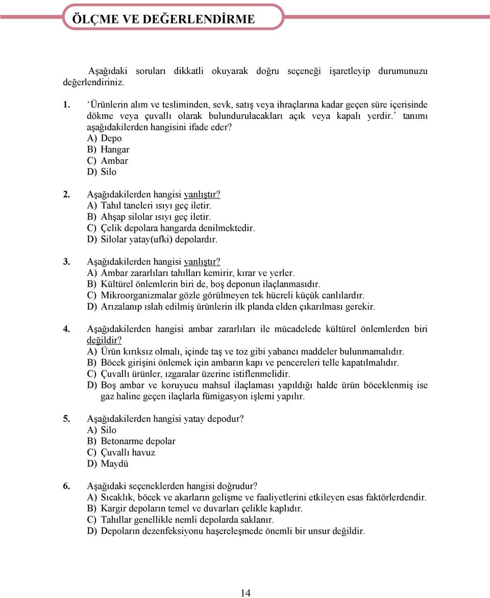 tanımı aşağıdakilerden hangisini ifade eder? A) Depo B) Hangar C) Ambar D) Silo 2. Aşağıdakilerden hangisi yanlıştır? A) Tahıl taneleri ısıyı geç iletir. B) Ahşap silolar ısıyı geç iletir.