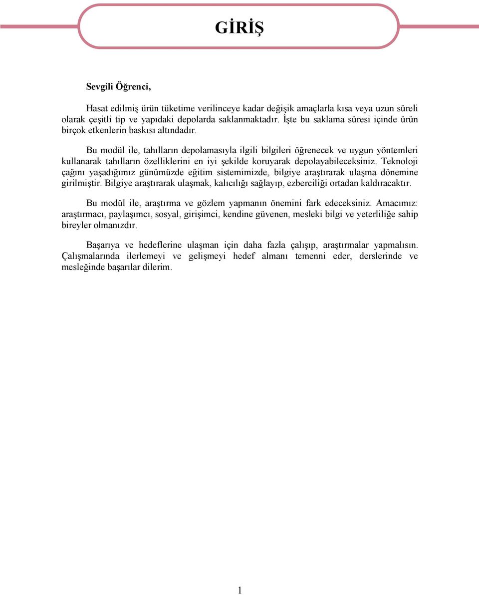 Bu modül ile, tahılların depolamasıyla ilgili bilgileri öğrenecek ve uygun yöntemleri kullanarak tahılların özelliklerini en iyi şekilde koruyarak depolayabileceksiniz.