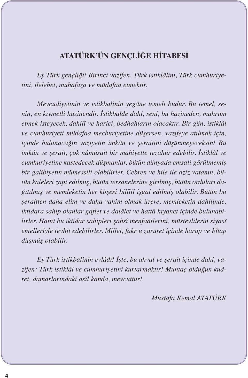 ir gün, istiklâl ve cumhuriyeti müdf mecuriyetine düşersen, vzifeye tılmk için, içinde uluncğın vziyetin imkân ve şeritini düşünmeyeceksin! u imkân ve şerit, çok nâmüsit ir mhiyette tezhür edeilir.