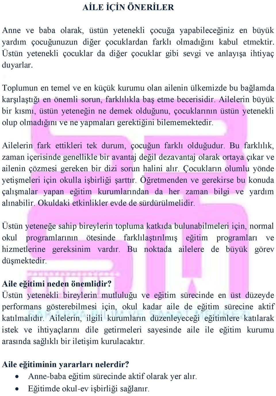 Toplumun en temel ve en küçük kurumu olan ailenin ülkemizde bu bağlamda karşılaştığı en önemli sorun, farklılıkla baş etme becerisidir.