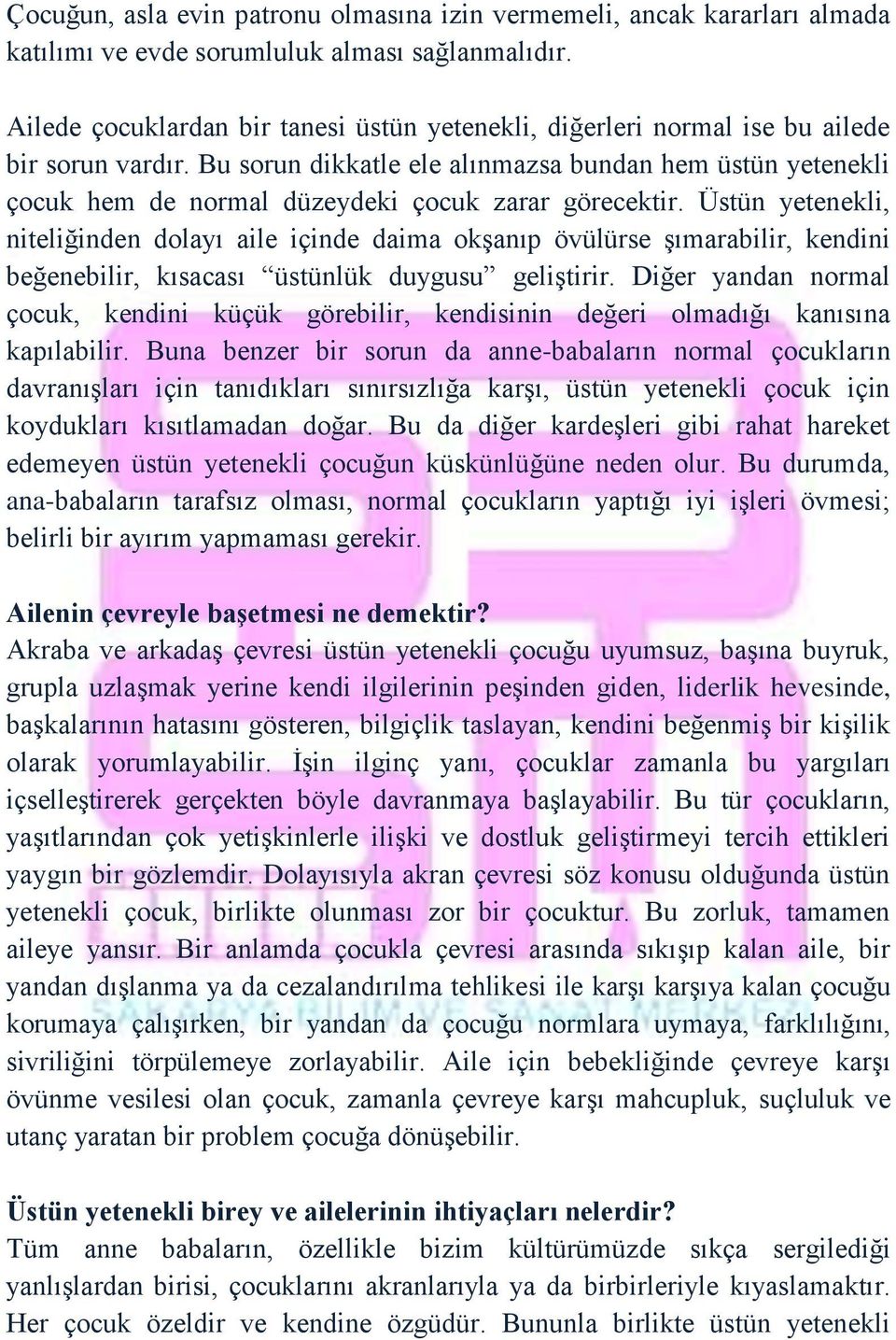 Bu sorun dikkatle ele alınmazsa bundan hem üstün yetenekli çocuk hem de normal düzeydeki çocuk zarar görecektir.