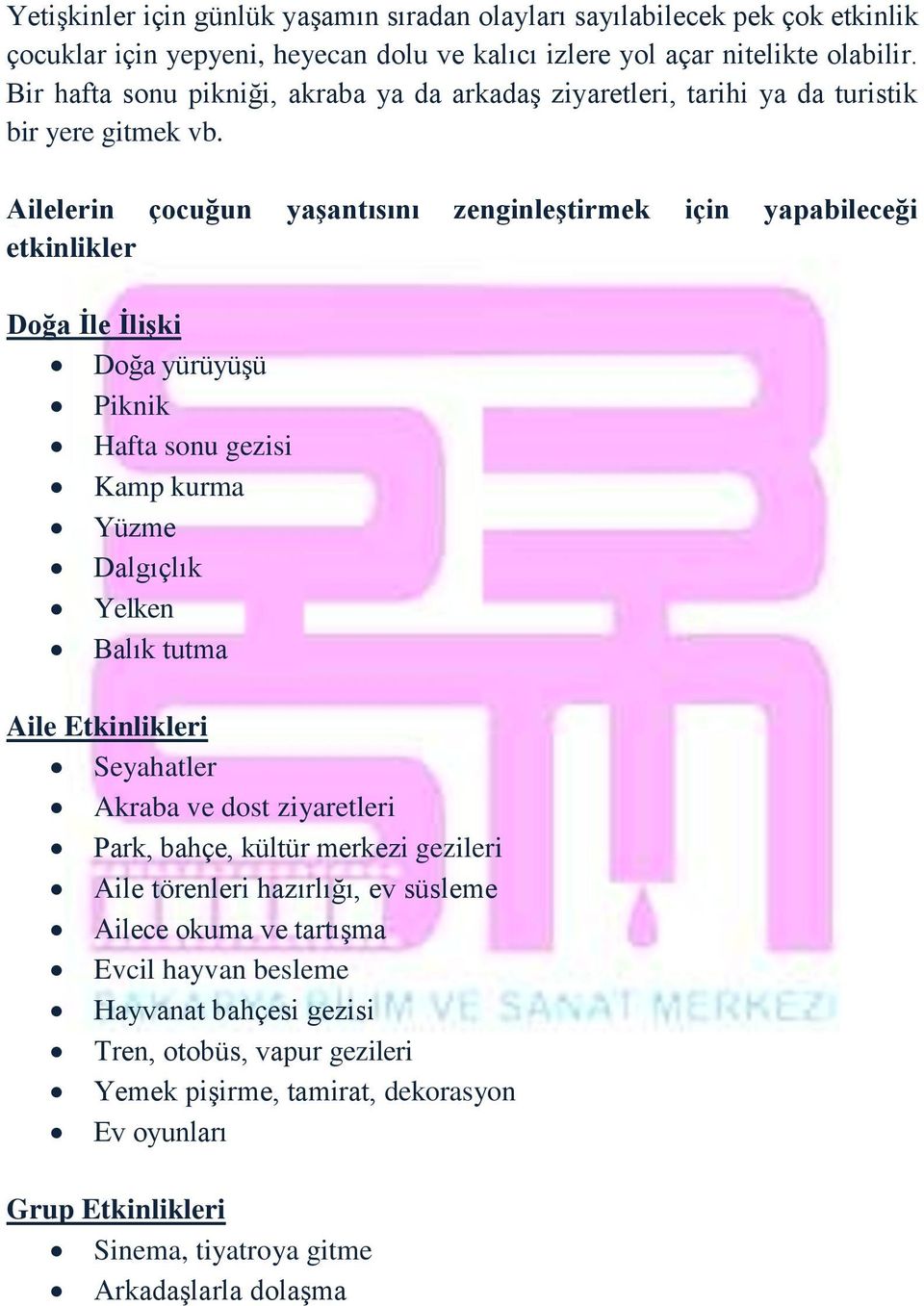 Ailelerin çocuğun yaşantısını zenginleştirmek için yapabileceği etkinlikler Doğa İle İlişki Doğa yürüyüşü Piknik Hafta sonu gezisi Kamp kurma Yüzme Dalgıçlık Yelken Balık tutma Aile Etkinlikleri