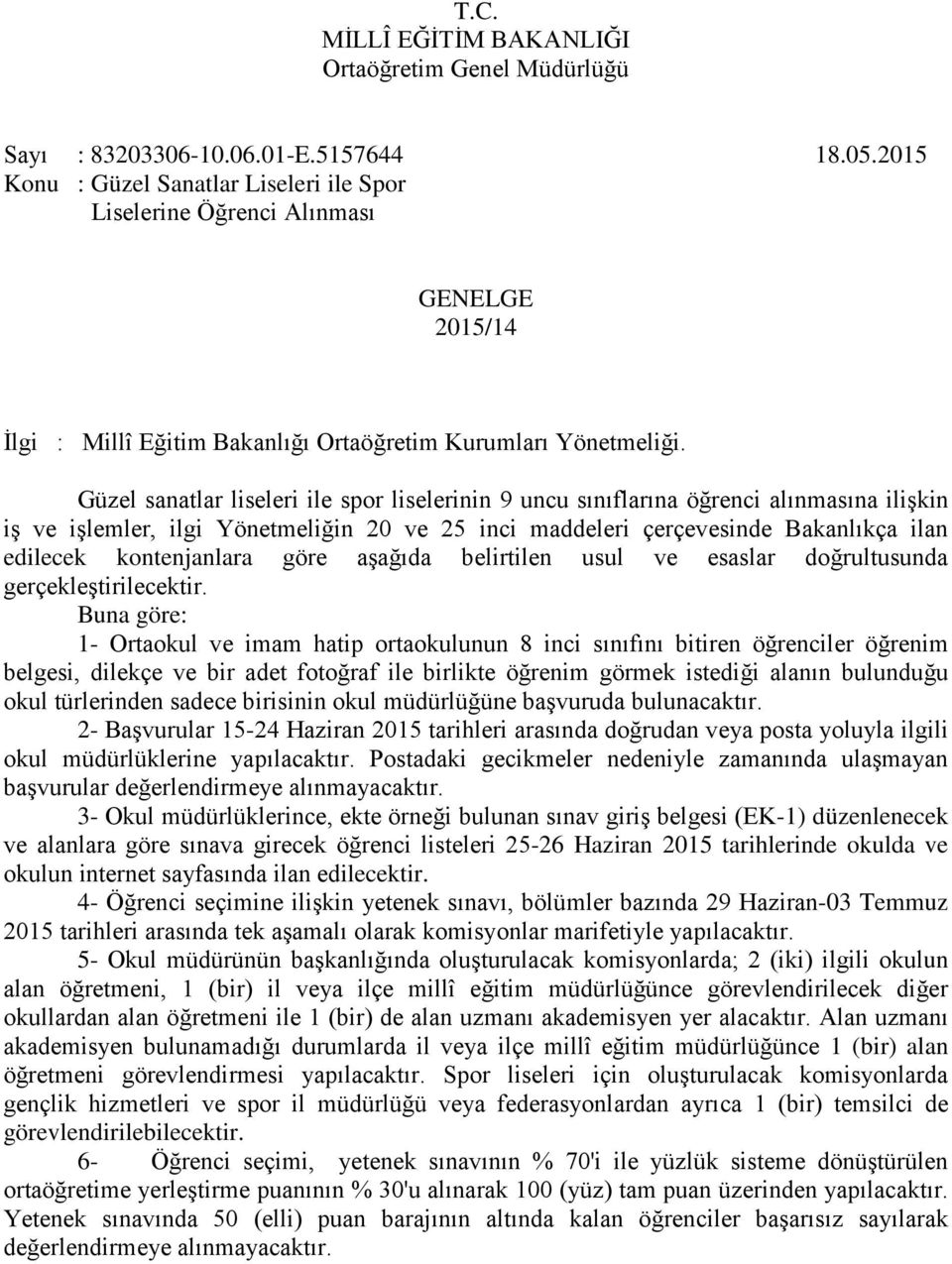 Güzel sanatlar liseleri ile spor liselerinin 9 uncu sınıflarına öğrenci alınmasına ilişkin iş ve işlemler, ilgi Yönetmeliğin 20 ve 25 inci maddeleri çerçevesinde Bakanlıkça ilan edilecek