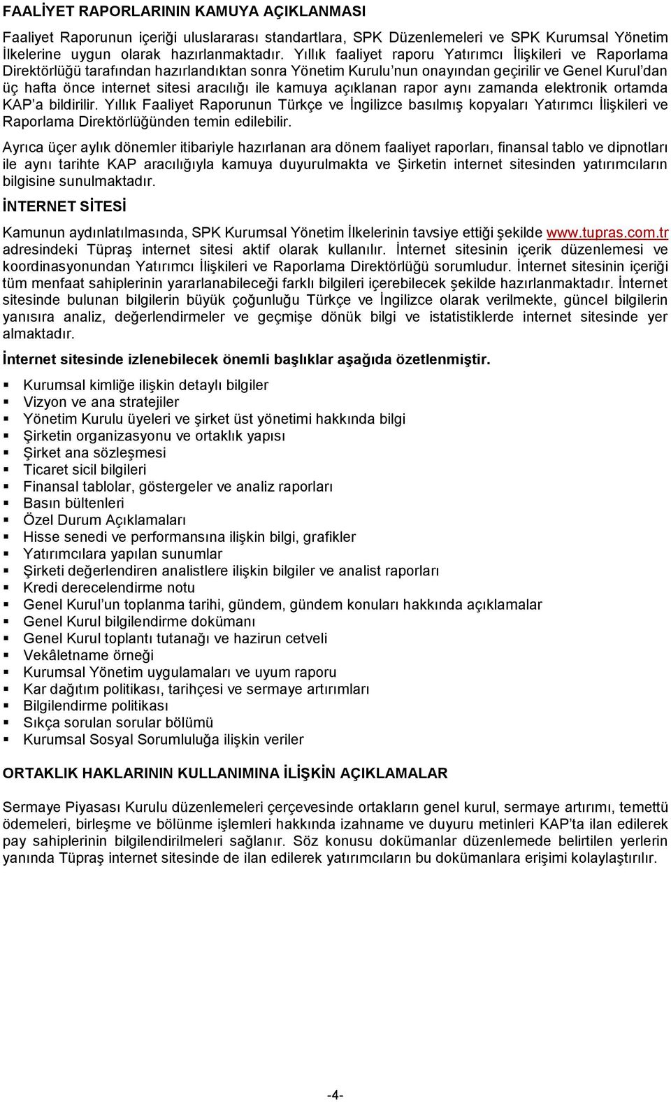 ile kamuya açıklanan rapor aynı zamanda elektronik ortamda KAP a bildirilir.