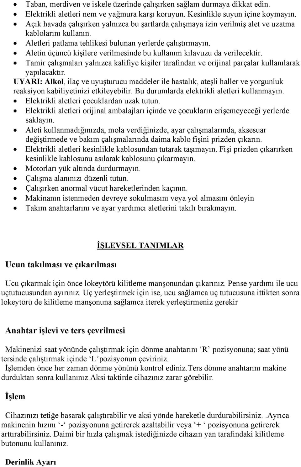 Aletin üçüncü kişilere verilmesinde bu kullanım kılavuzu da verilecektir. Tamir çalışmaları yalnızca kalifiye kişiler tarafından ve orijinal parçalar kullanılarak yapılacaktır.