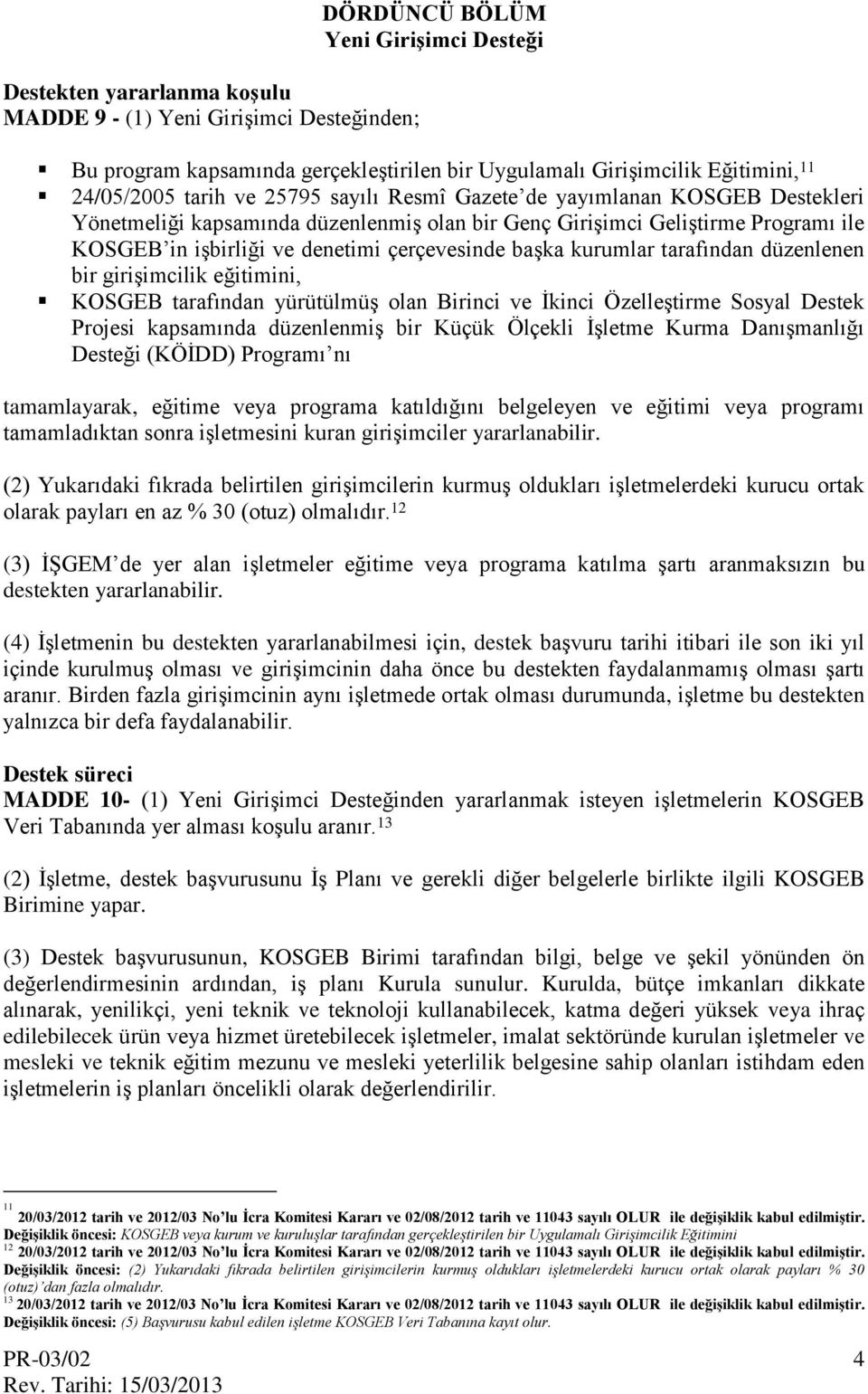 başka kurumlar tarafından düzenlenen bir girişimcilik eğitimini, KOSGEB tarafından yürütülmüş olan Birinci ve İkinci Özelleştirme Sosyal Destek Projesi kapsamında düzenlenmiş bir Küçük Ölçekli