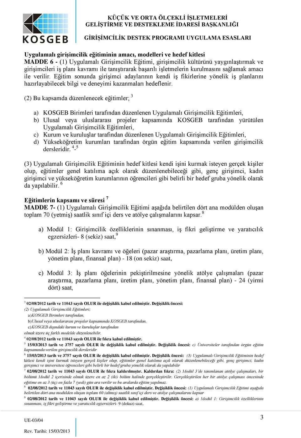 Eğitim sonunda girişimci adaylarının kendi iş fikirlerine yönelik iş planlarını hazırlayabilecek bilgi ve deneyimi kazanmaları hedeflenir.