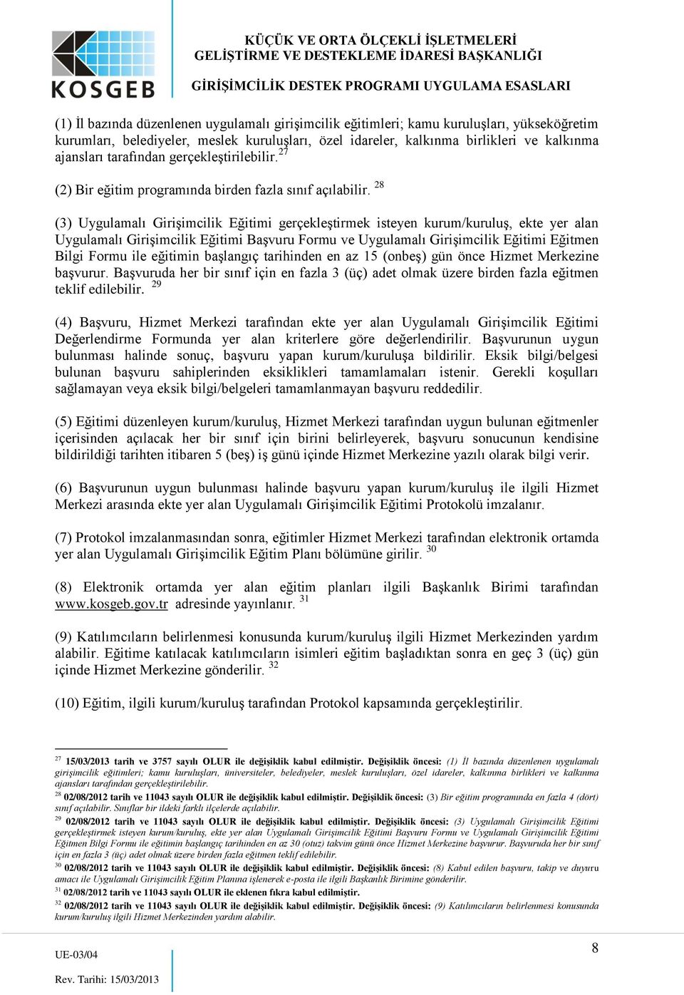 28 (3) Uygulamalı Girişimcilik Eğitimi gerçekleştirmek isteyen kurum/kuruluş, ekte yer alan Uygulamalı Girişimcilik Eğitimi Başvuru Formu ve Uygulamalı Girişimcilik Eğitimi Eğitmen Bilgi Formu ile