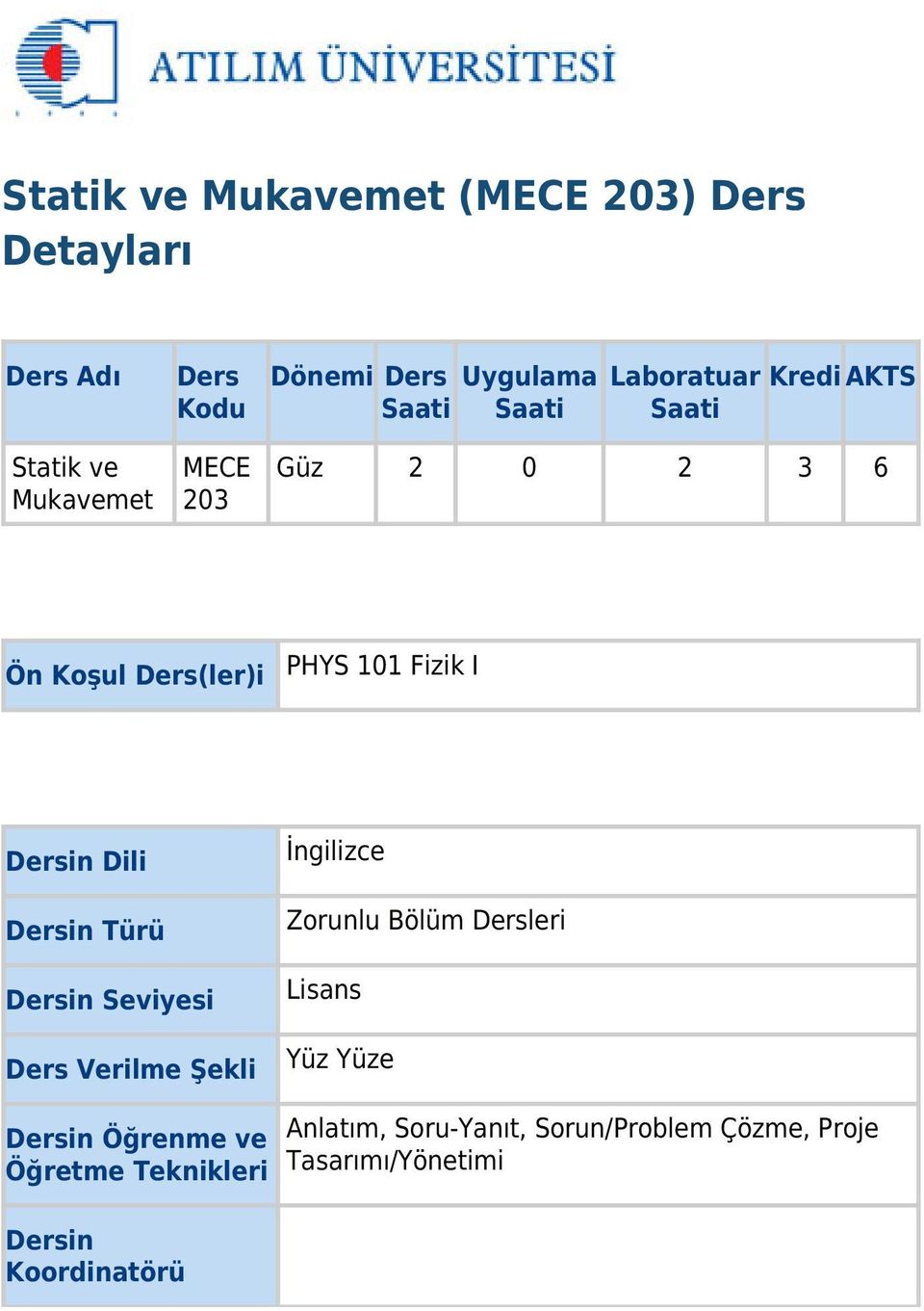 Dili Dersin Türü Dersin Seviyesi Ders Verilme Şekli İngilizce Zorunlu Bölüm Dersleri Lisans Yüz Yüze Dersin