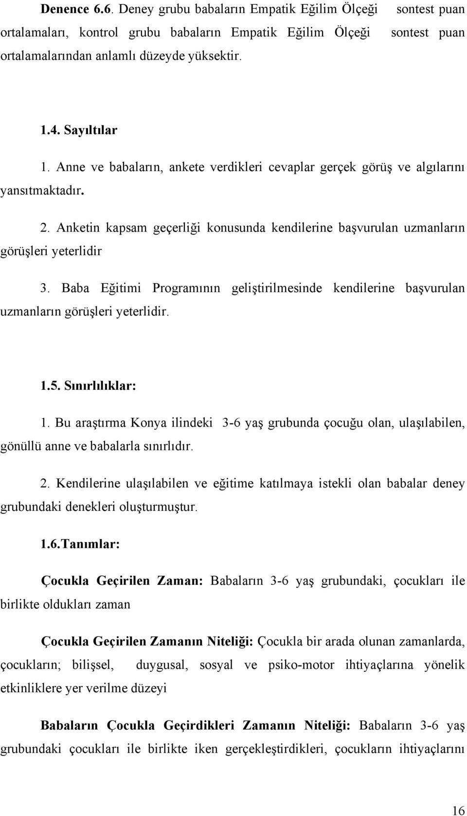 Baba Eğitimi Programının geliştirilmesinde kendilerine başvurulan uzmanların görüşleri yeterlidir. 1.5. Sınırlılıklar: 1.