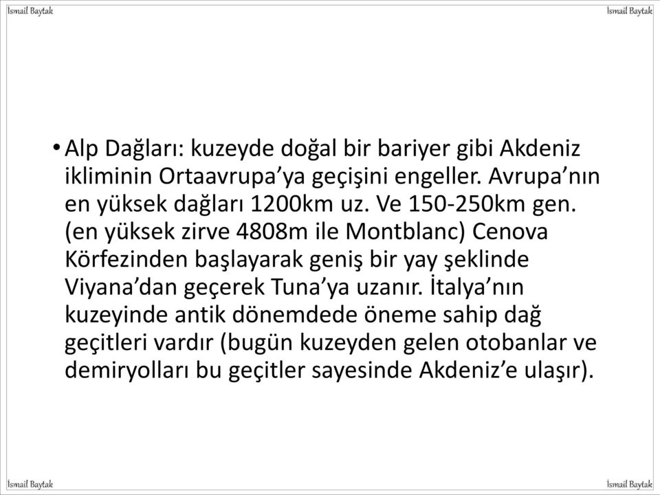 (en yüksek zirve 4808m ile Montblanc) Cenova Körfezinden başlayarak geniş bir yay şeklinde Viyana dan geçerek