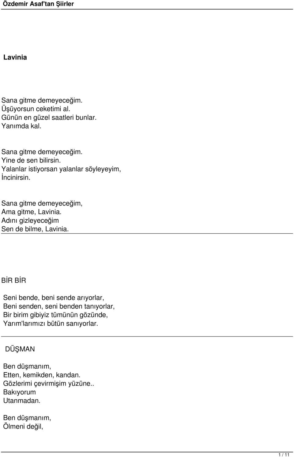 BİR BİR Seni bende, beni sende arıyorlar, Beni senden, seni benden tanıyorlar, Bir birim gibiyiz tümünün gözünde, Yarım'larımızı bütün