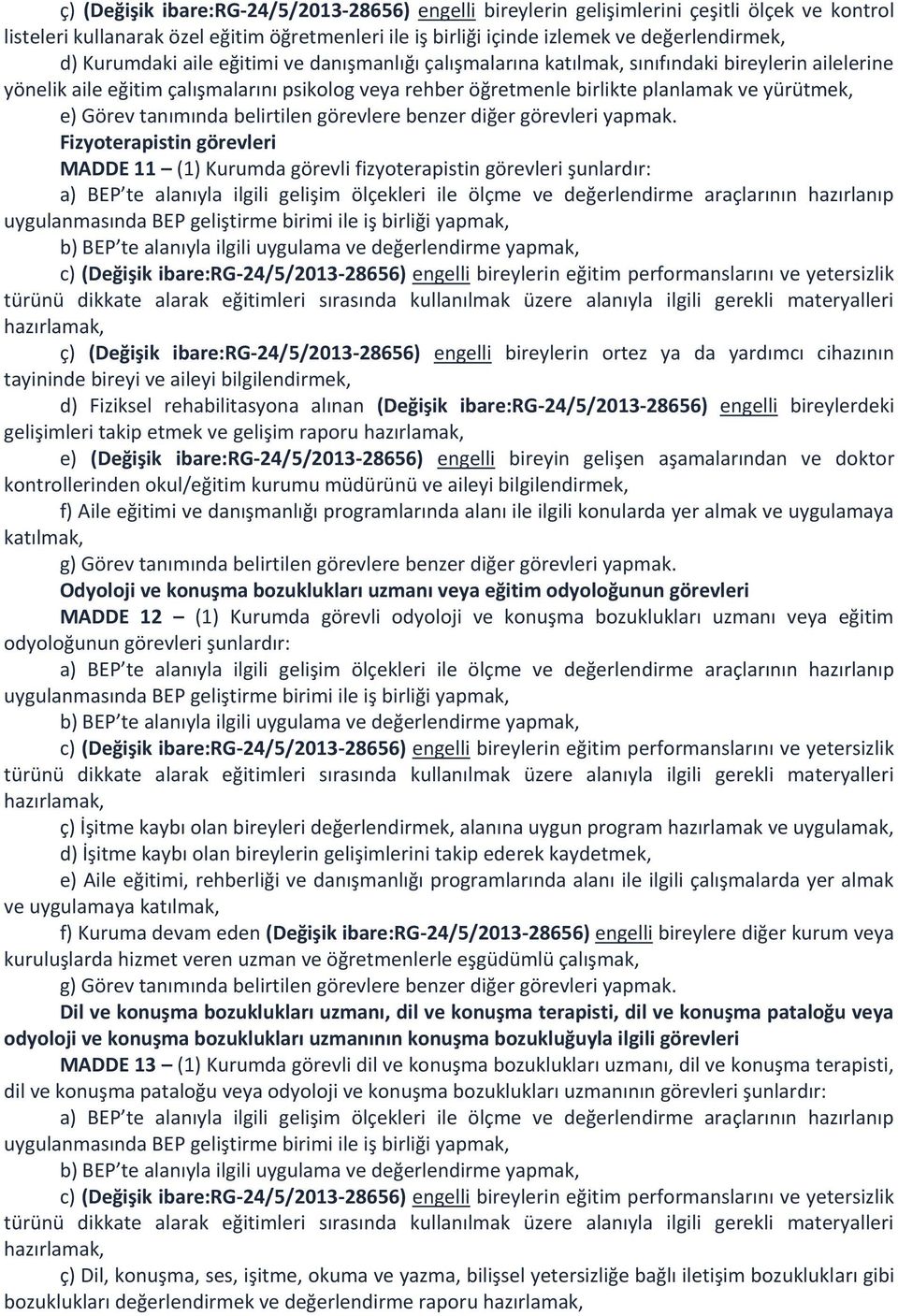 Görev tanımında belirtilen görevlere benzer diğer görevleri yapmak.