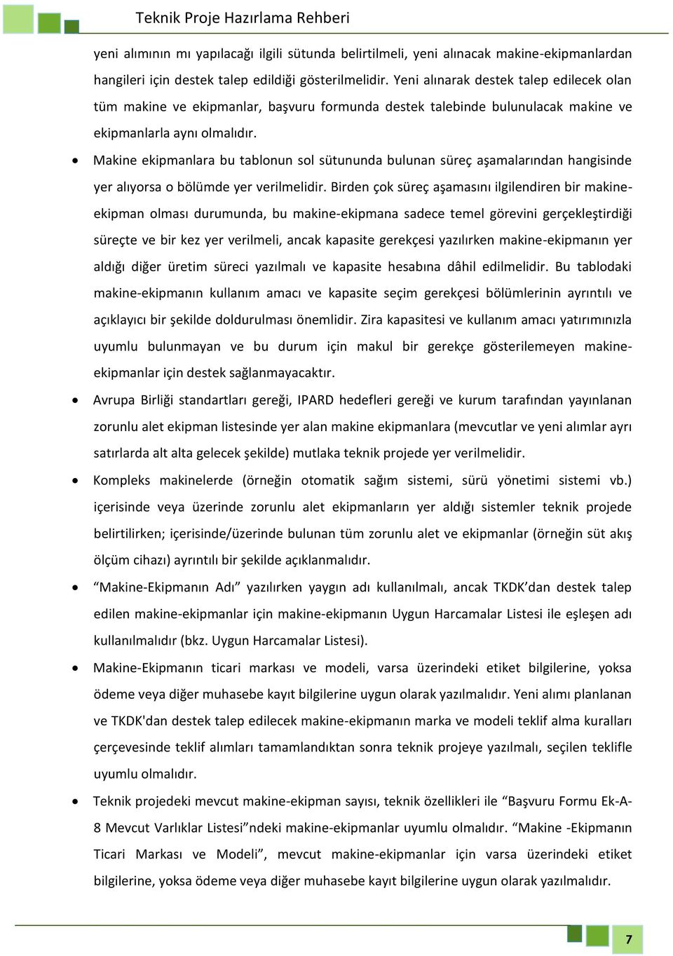 Makine ekipmanlara bu tablonun sol sütununda bulunan süreç aşamalarından hangisinde yer alıyorsa o bölümde yer verilmelidir.