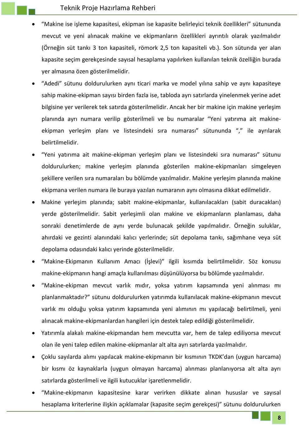 Adedi sütunu doldurulurken aynı ticari marka ve model yılına sahip ve aynı kapasiteye sahip makine-ekipman sayısı birden fazla ise, tabloda ayrı satırlarda yinelenmek yerine adet bilgisine yer