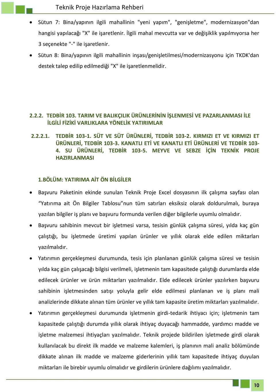 Sütun 8: Bina/yapının ilgili mahallinin inşası/genişletilmesi/modernizasyonu için TKDK'dan destek talep edilip edilmediği "X" ile işaretlenmelidir. 2.2.2. TEDBİR 103.